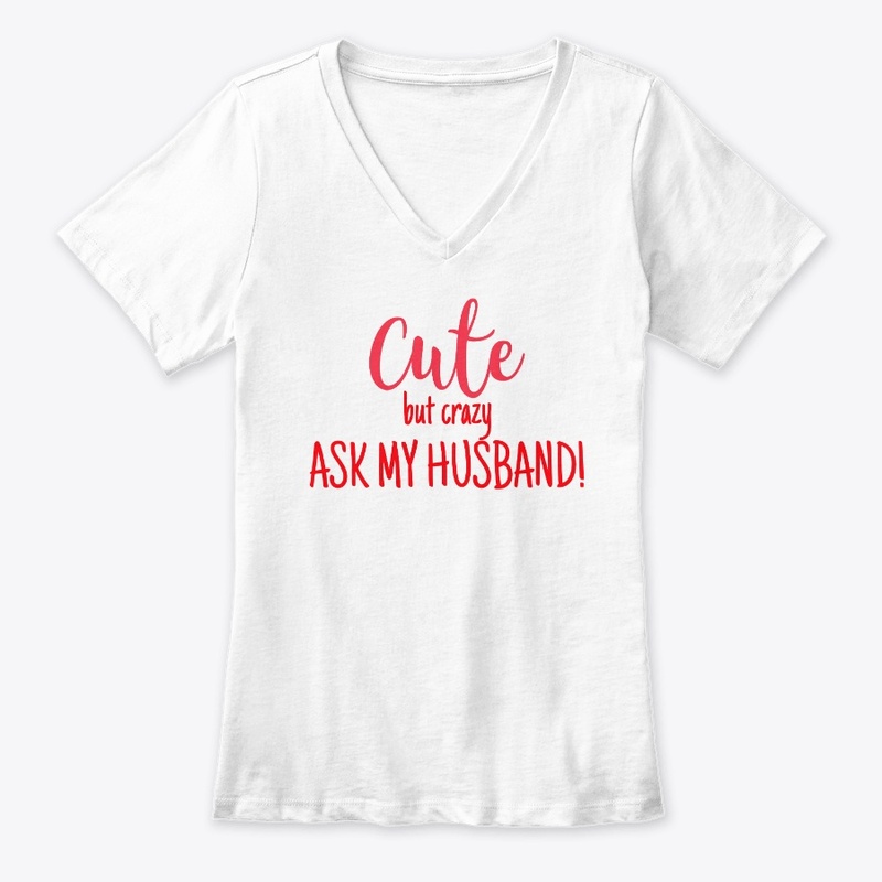 CUTE BUT CRAZY ASK MY HUSBAND!