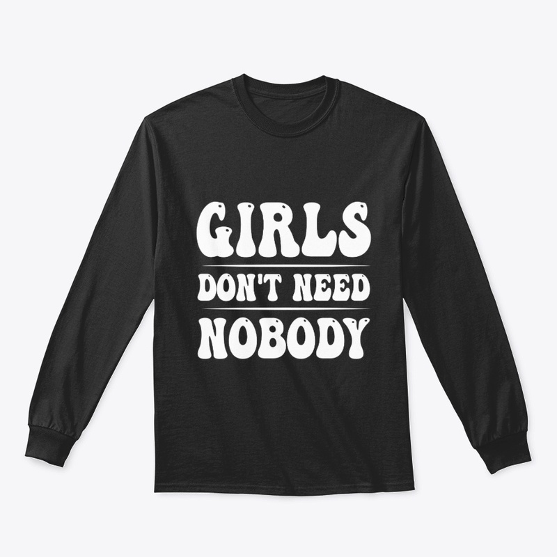 I Dont Need NoBody Funny Girls T-Shirt