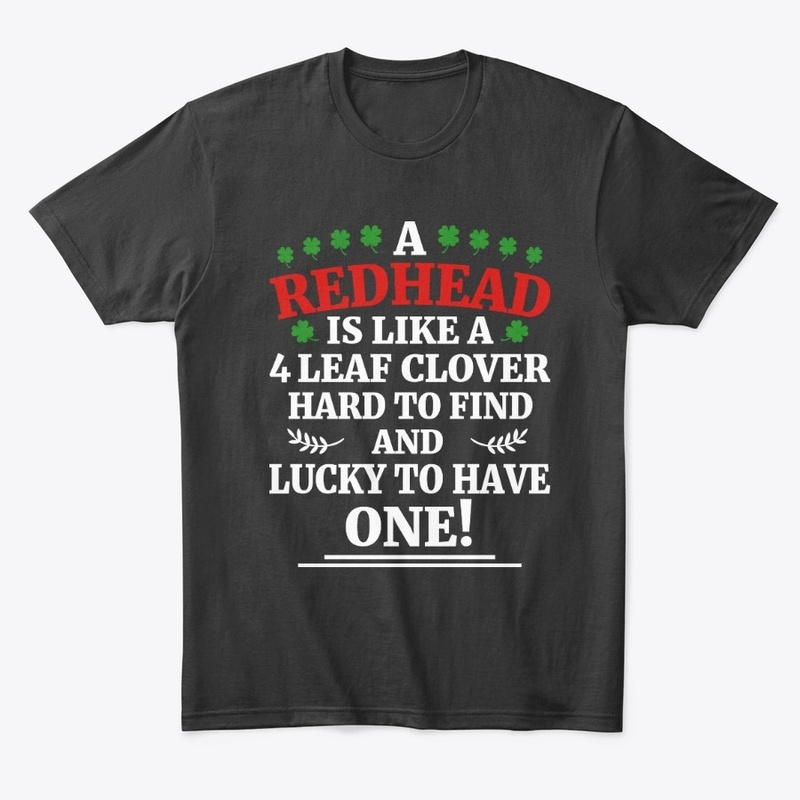 A redhead is like a 4 leaf clover