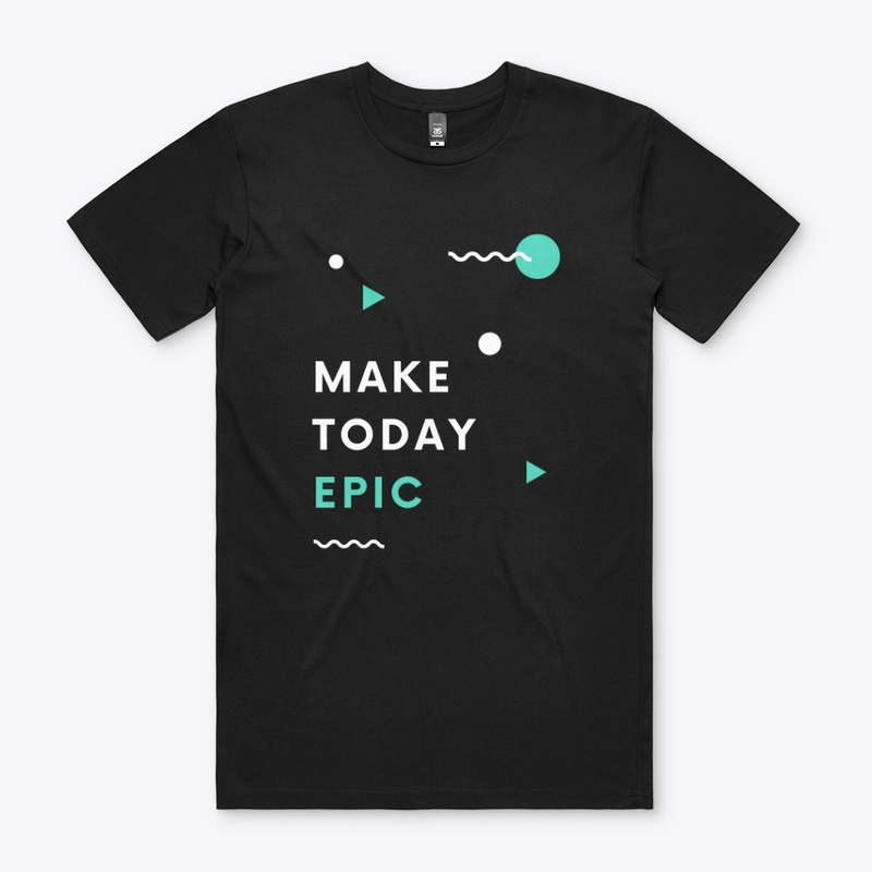 Make Today Epic T-Shirt