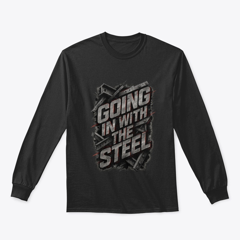 GOING IN WITH THE STEEL