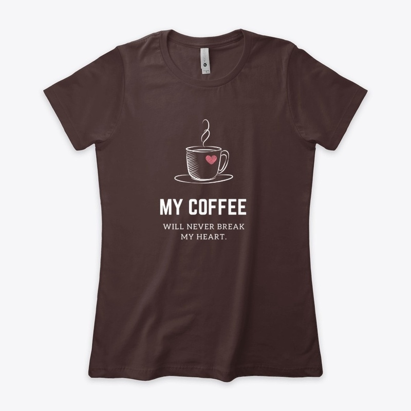 My Coffee Will Never Break My Heart.