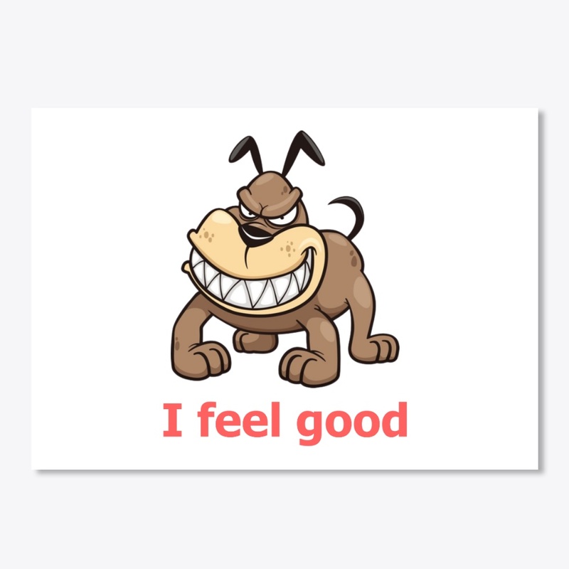I feel good