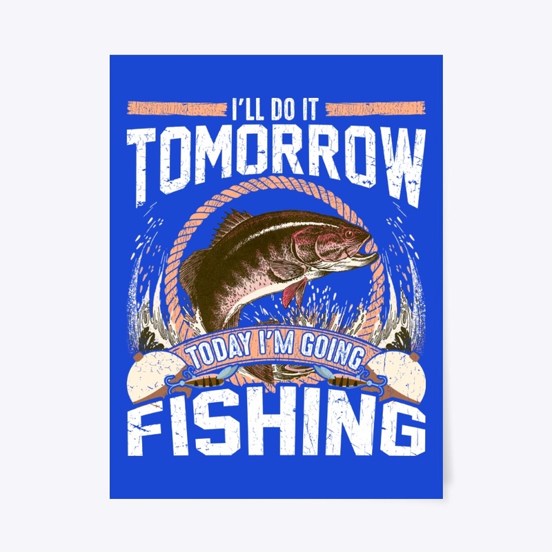 Do It Tomorrow Today I'm Going Fishing