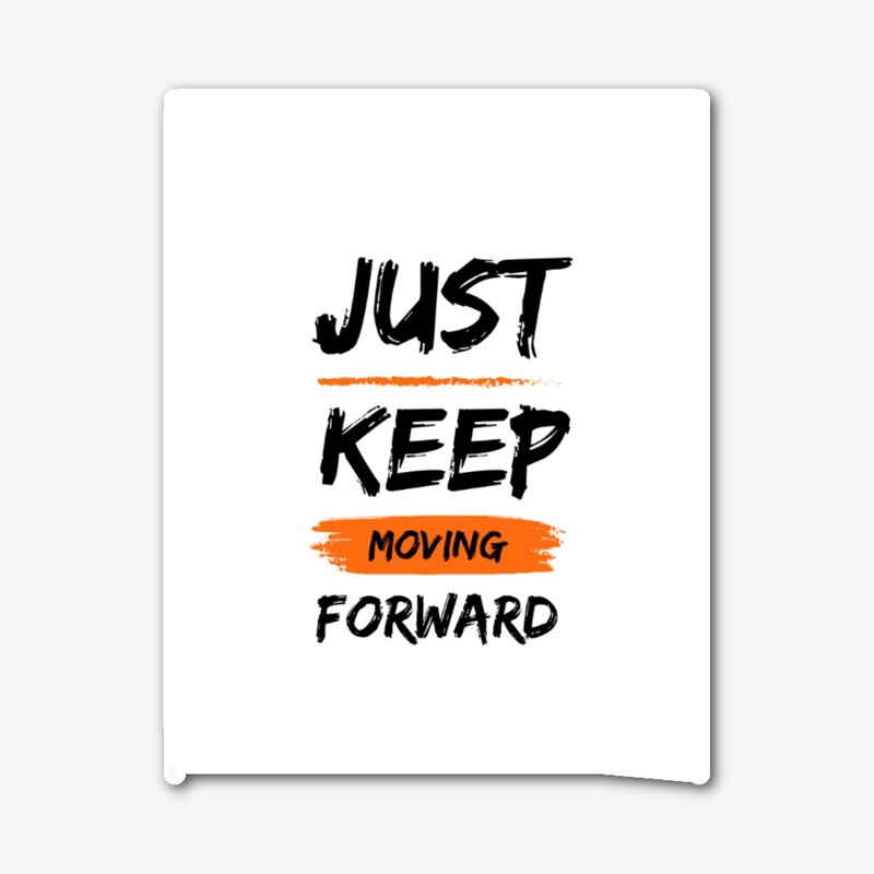 Just keep Moving Forward