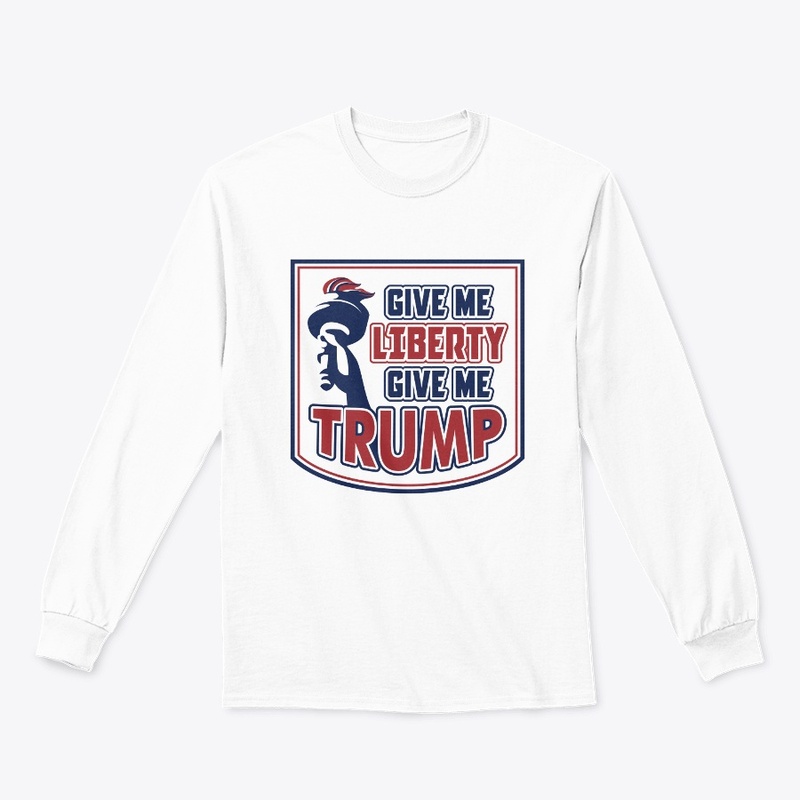 GIVE ME LIBERTY, GIVE ME TRUMP