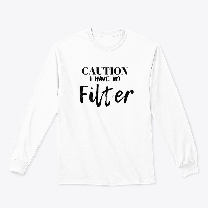 Caution I have no filter