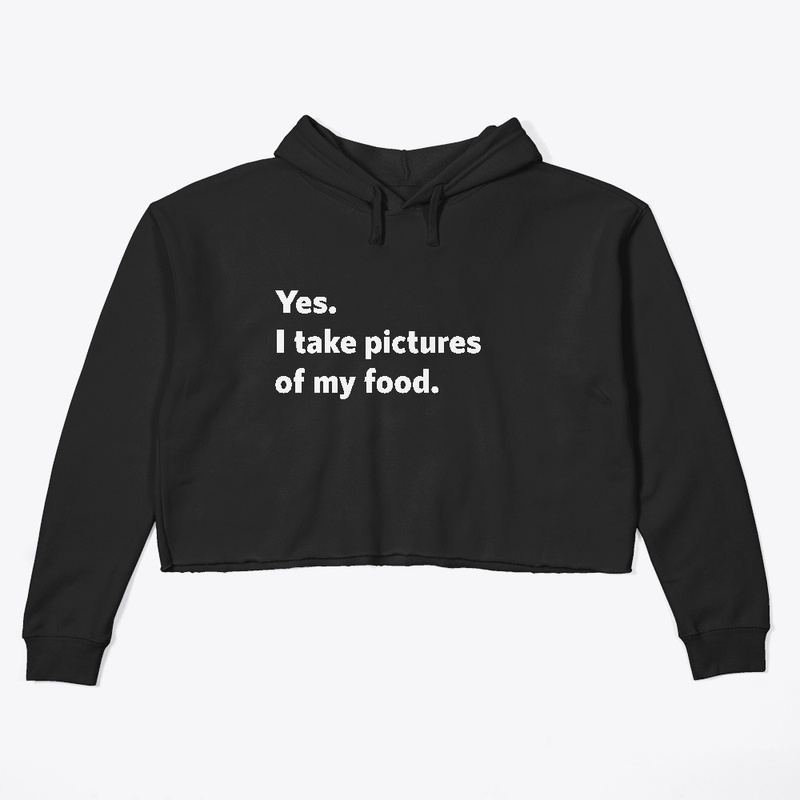 Yes. I take pictures of my food.