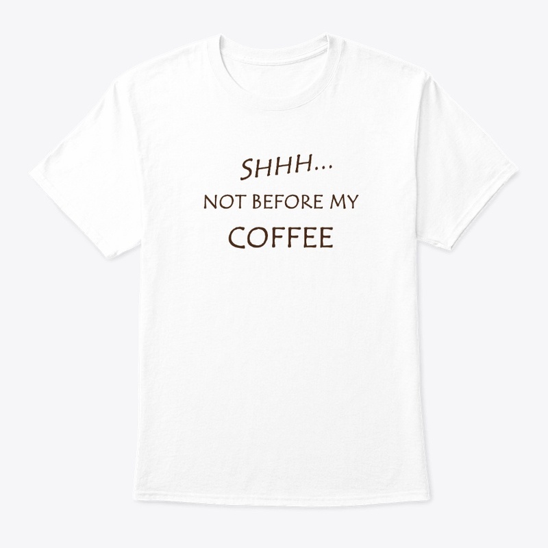 Funny Shhh Not Before My Coffee