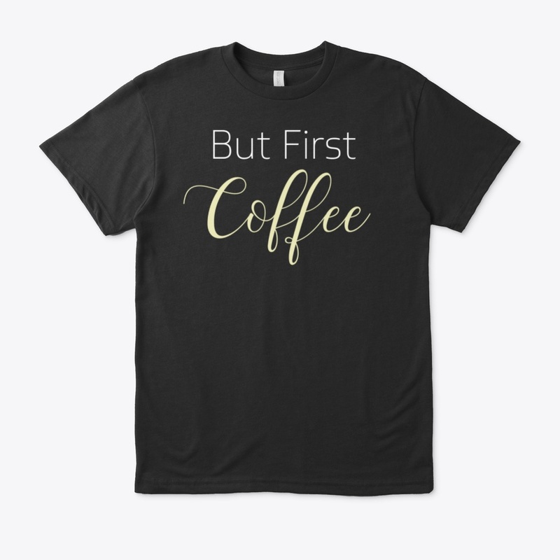 But First Coffee Shirt,