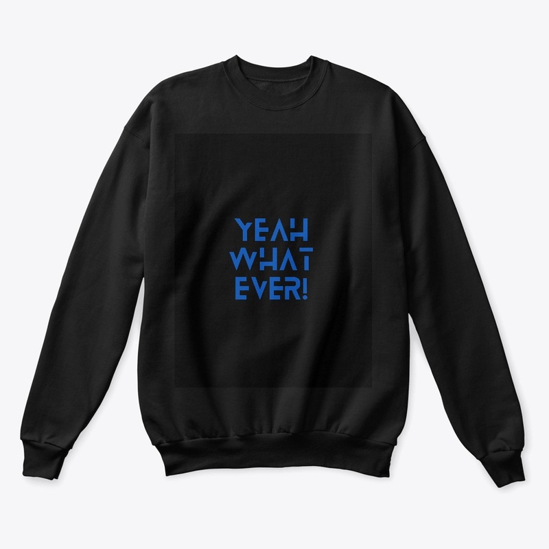 Yeah ,what ever