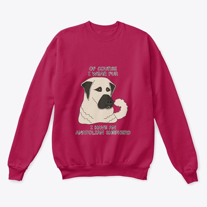 Of Course I Wear Fur- Anatolian Shepherd