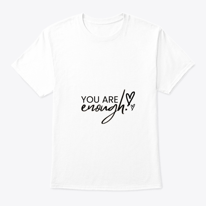You Are Enough Self-Love T-shirt"