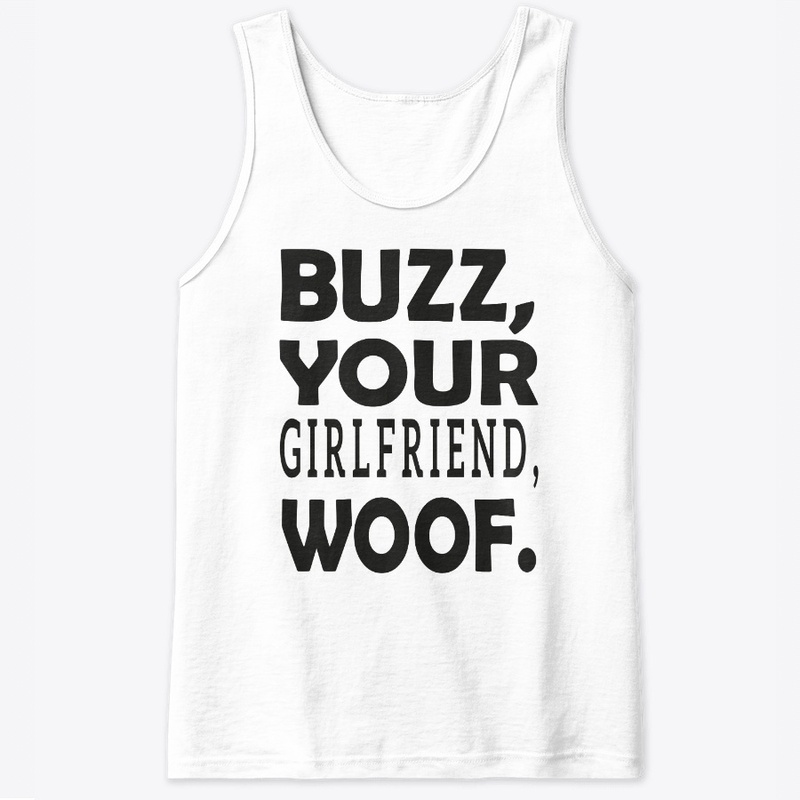 buzz your girlfriend woof tee