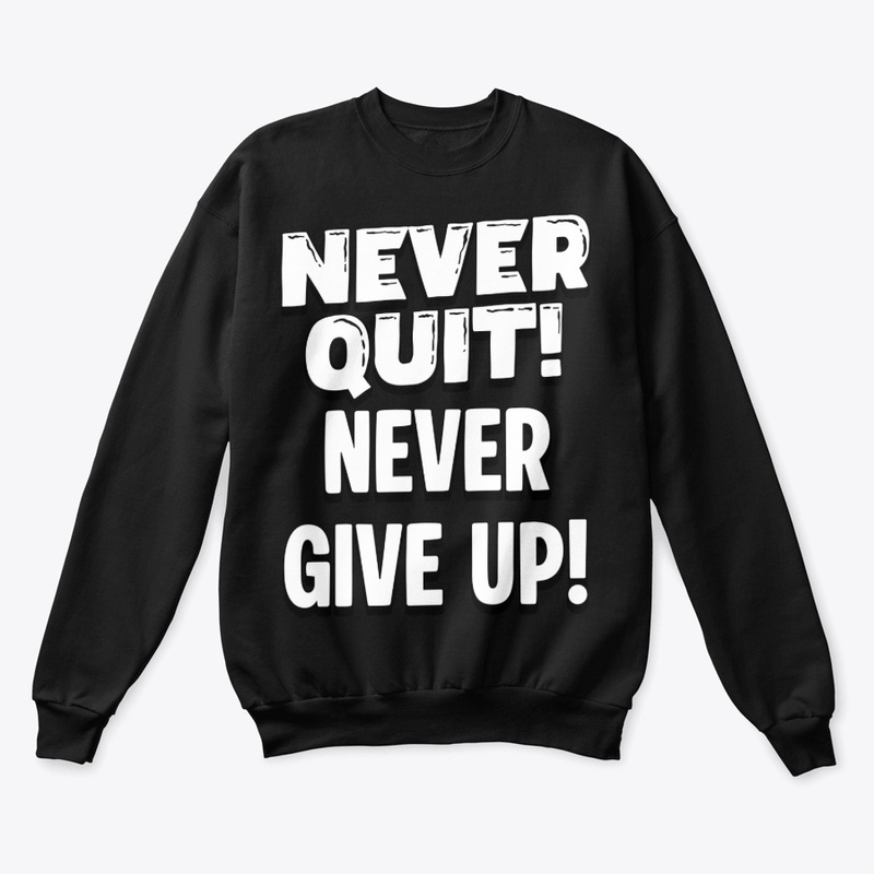 Never Quit Never Give Up