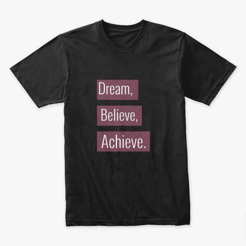 Dream, Believe, Achieve.