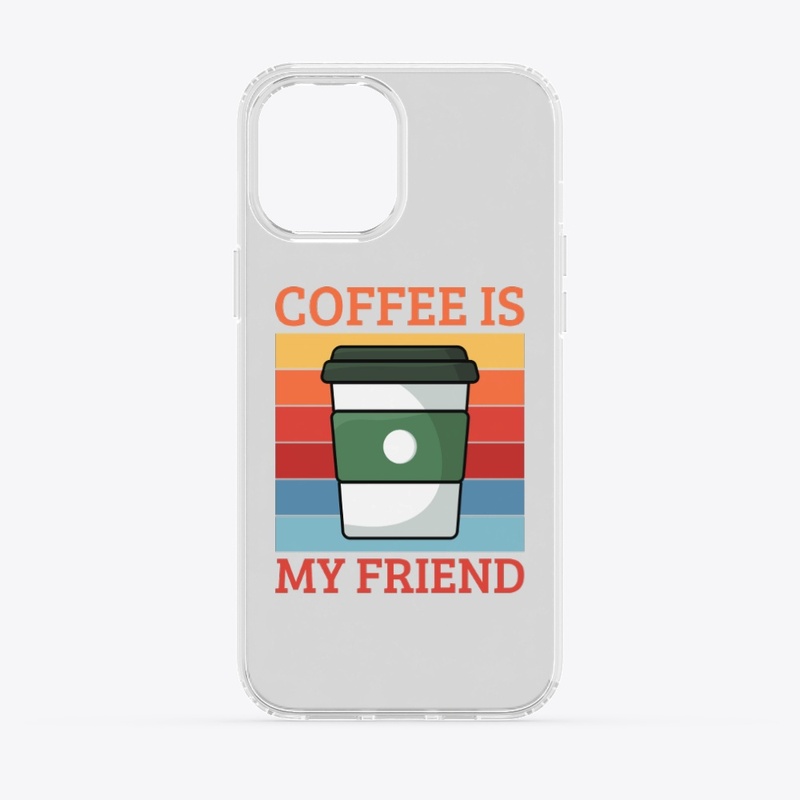 Coffee Is My Friend | Coffee Lover