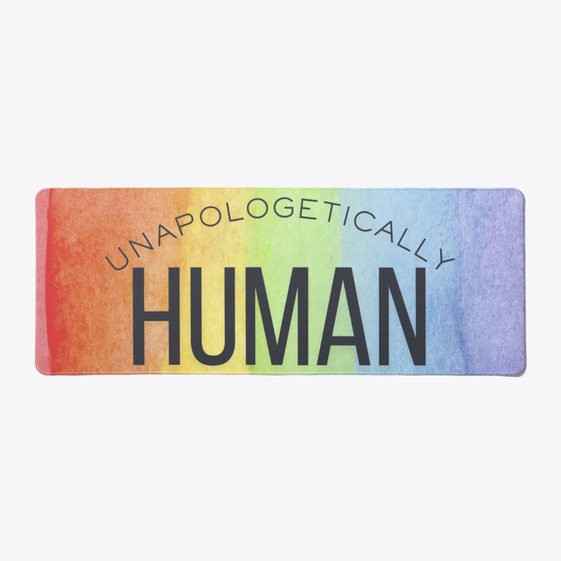 UNAPOLOGETICALLY HUMAN DESK MAT