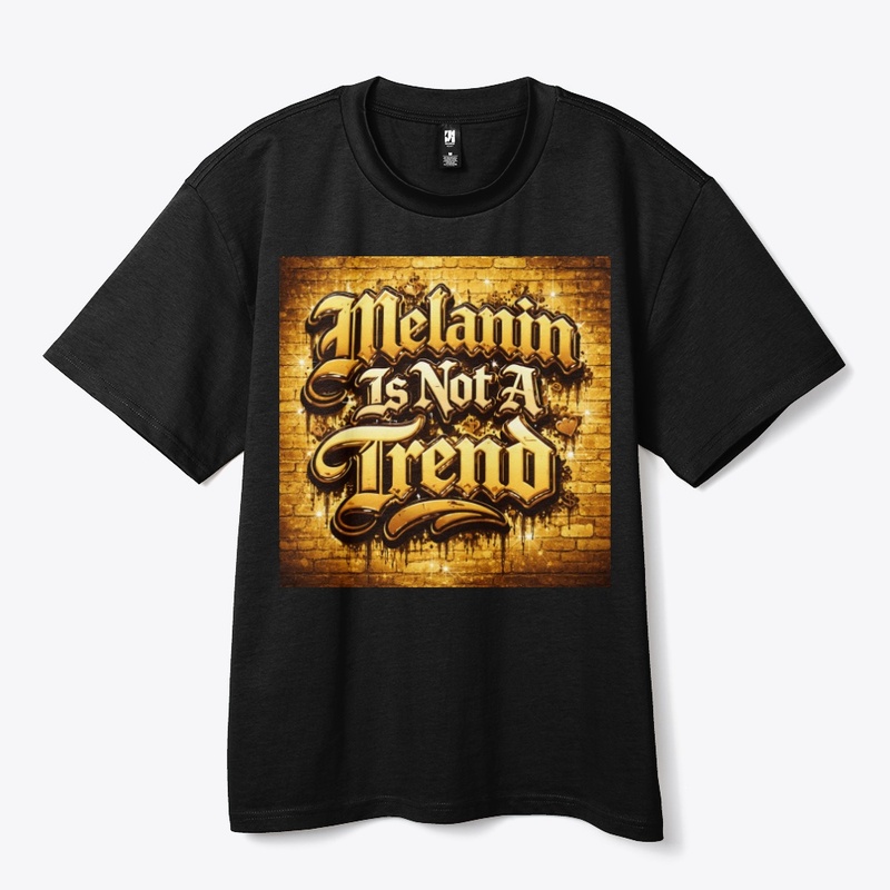 Melanin Is Not A Trend