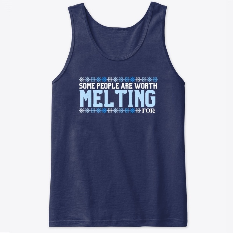 Some people are worth Melting for
