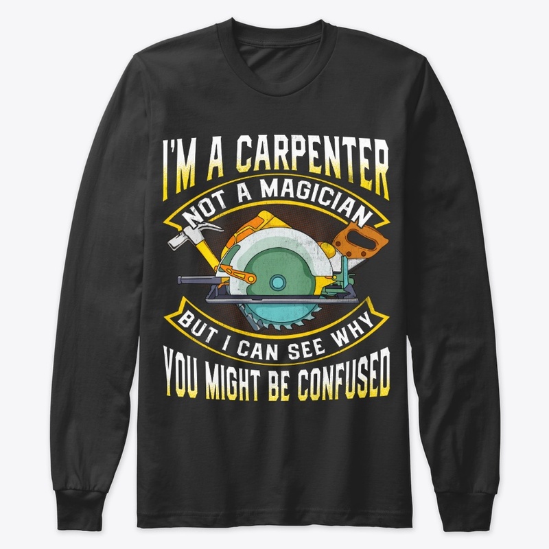 Woodworker Gift Carpenter Not Magician