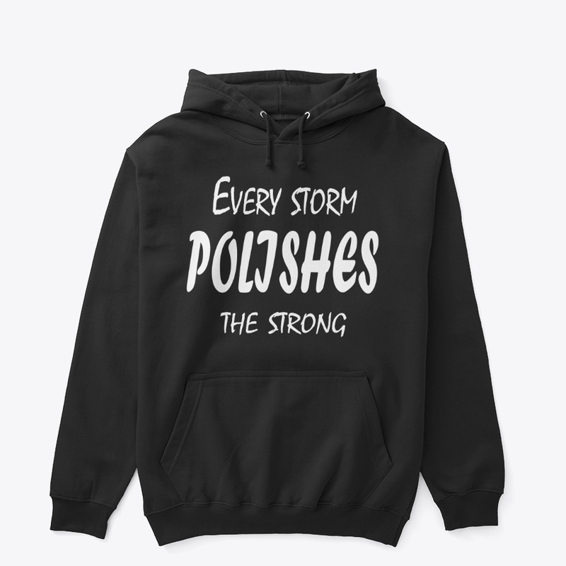 Every Storm Polishes The Strong
