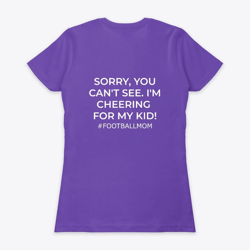 Football Mom- Sorry, You Can't See