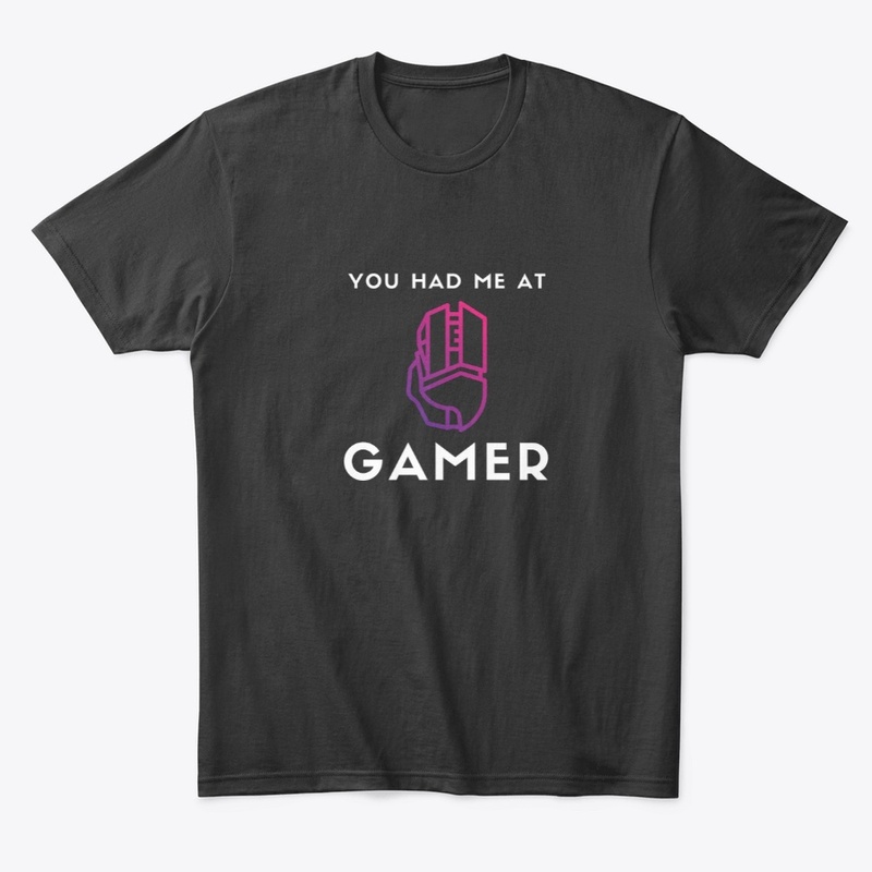 You Had Me At Gamer