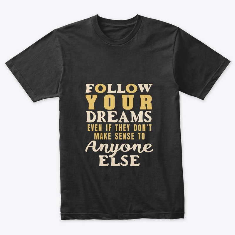 Follow your dreams T-shirt
