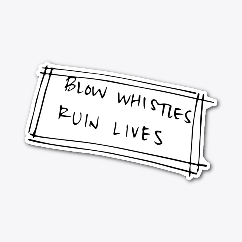 Blow Whistles Ruin Lives