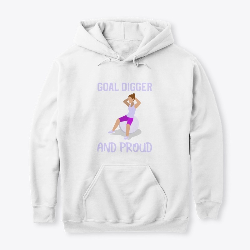 Goal digger and proud
