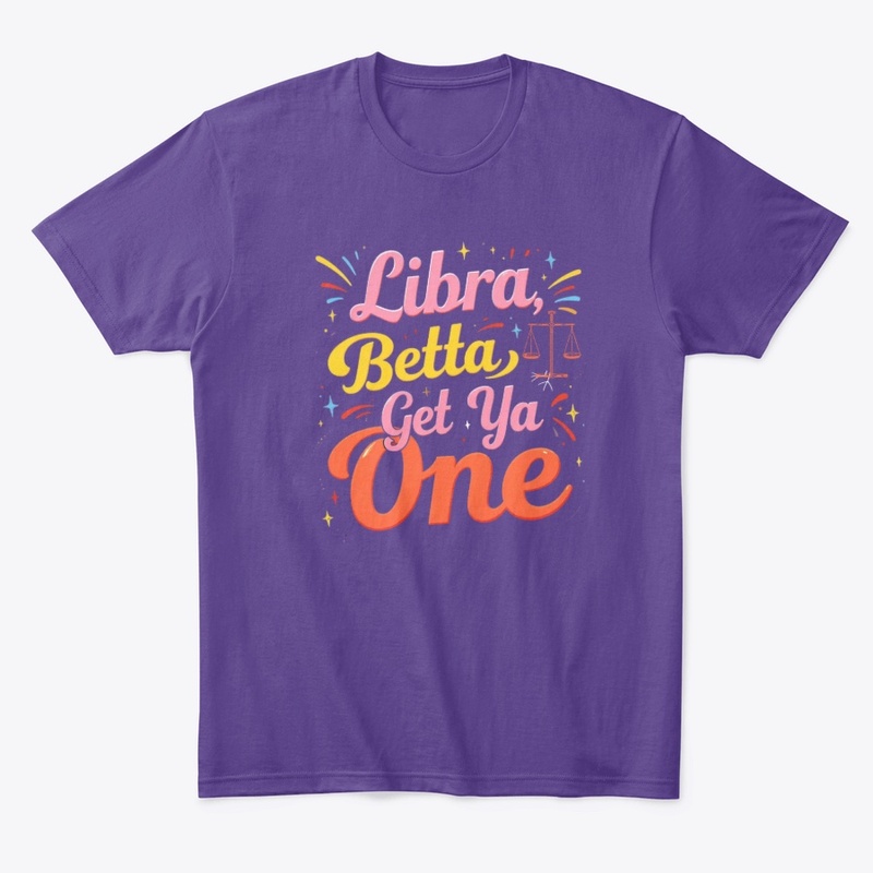 Libra Betta Get Ya One" Zodiac Tee 