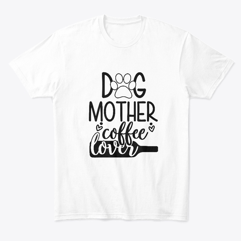  Dog Mom Design- Dog Mother Coffee Lover