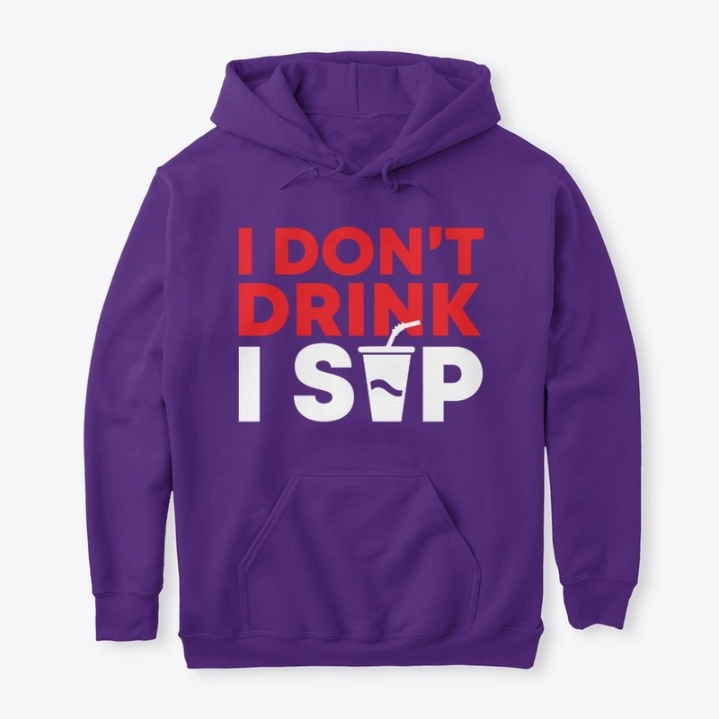 I Don't Drink I Sip