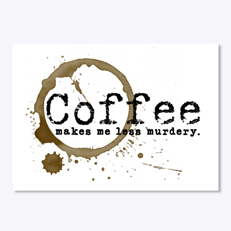 Coffee Makes Me Less Murdery