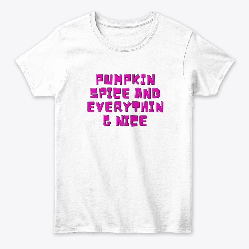 Pumpkin Spice and Everything Nice T-Shir