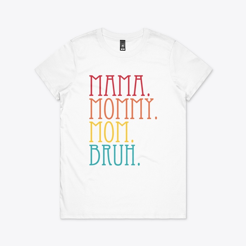 Mama Mommy Mom Bruh