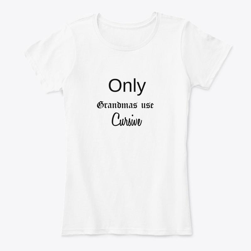 Only grandmas use cursive