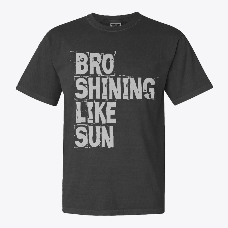 Bro shining like sun 