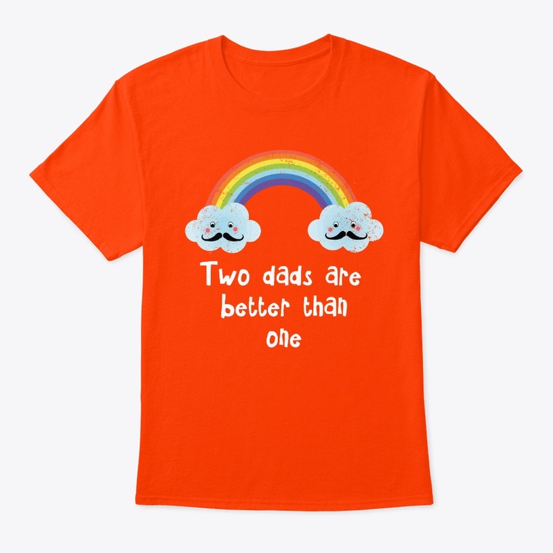 Two dads are better than one LGBTQ tee
