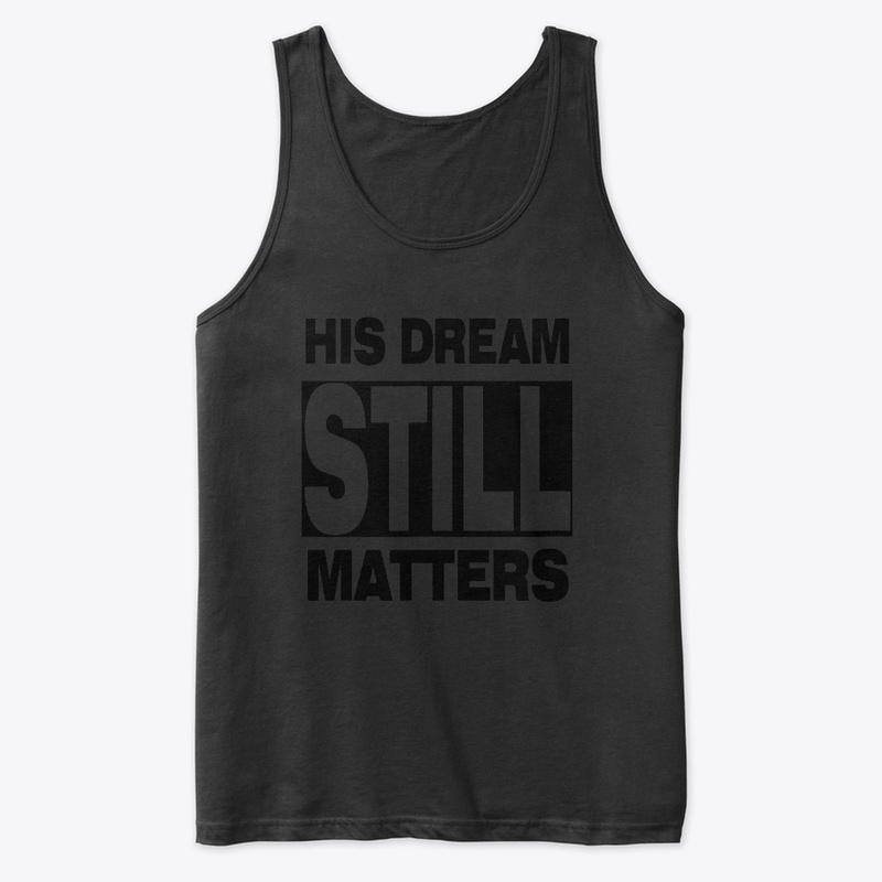 HIS DREAM STILL MATTERS SHIRT