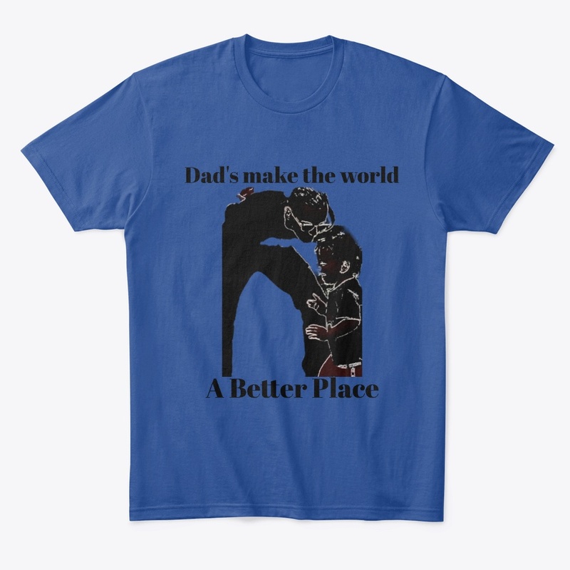 Dad's Make The World A Better Place