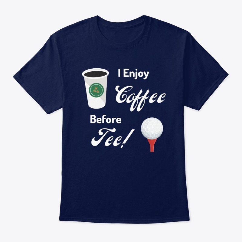 I Enjoy Coffee Before Tee