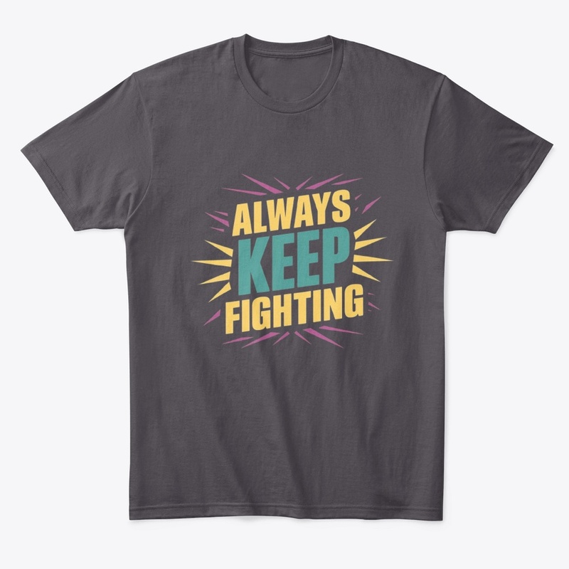 "Always Keep Fighting Motivational tee
