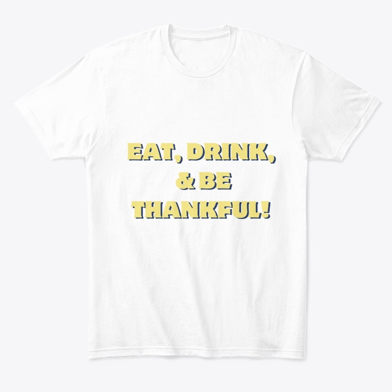Eat, Drink & Be Thankful T-Shirt Design