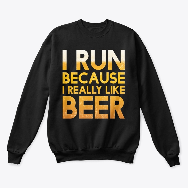 I Run Because I Really Like Beer