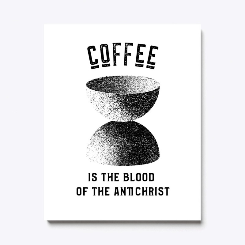 Coffee is the Blood of the Antichrist