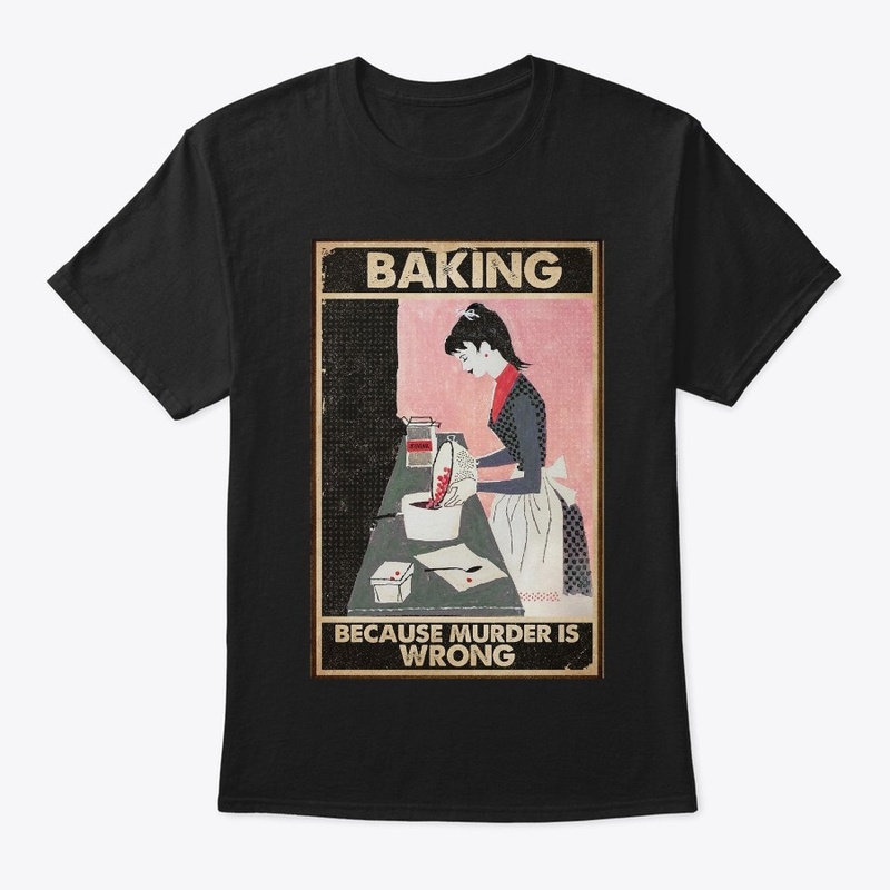 Baking Because Murder Is Wrong Baking