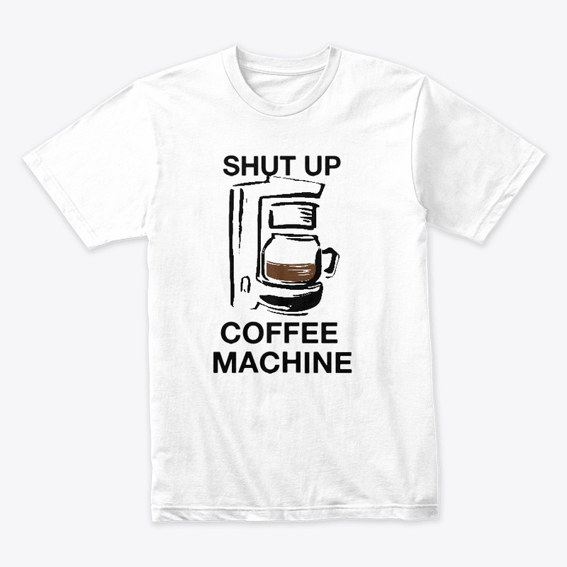 SHUT UP COFFEE MACHINE (white)