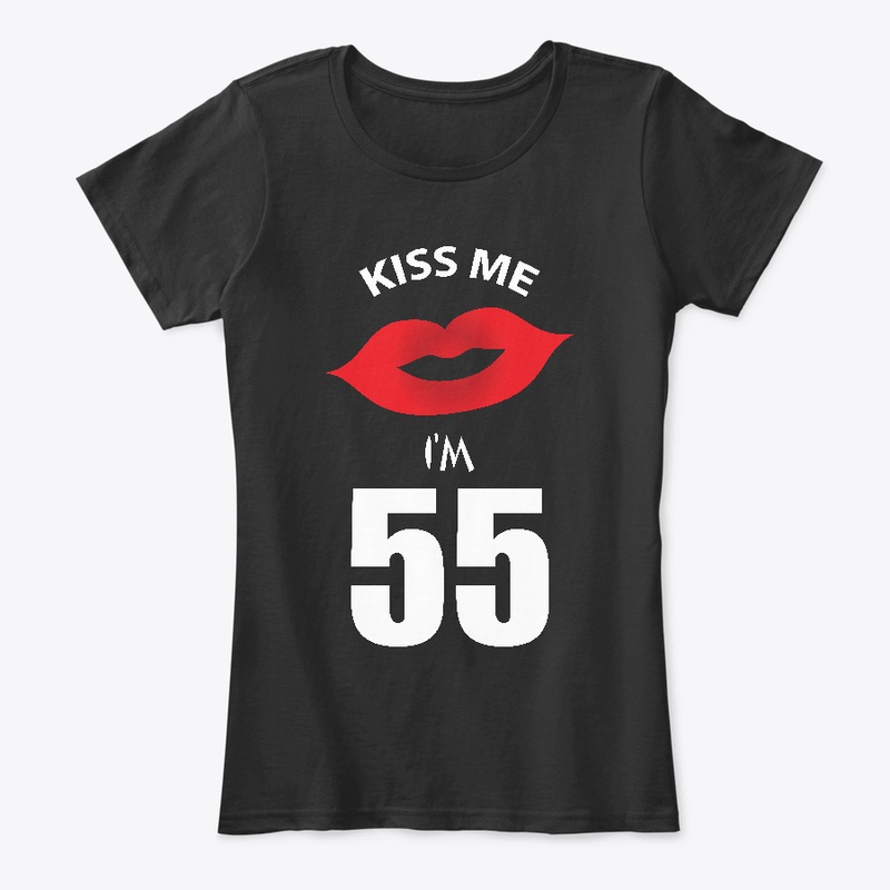 Kiss Me I'm 55 - Woman Tshirt